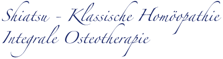 Shiatsu - Klassische Homöopathie und Integrale Osteotherapie